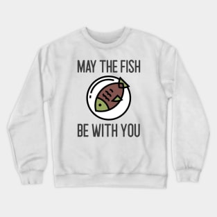 May The Fish Be With You Crewneck Sweatshirt